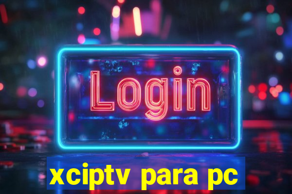 xciptv para pc